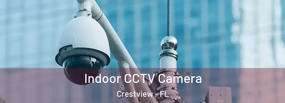 Indoor CCTV Camera Crestview - FL