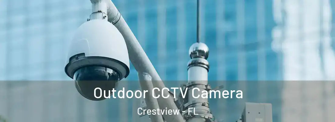Outdoor CCTV Camera Crestview - FL